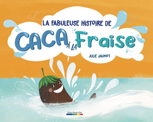 La fabuleuse histoire de caca à la fraise.